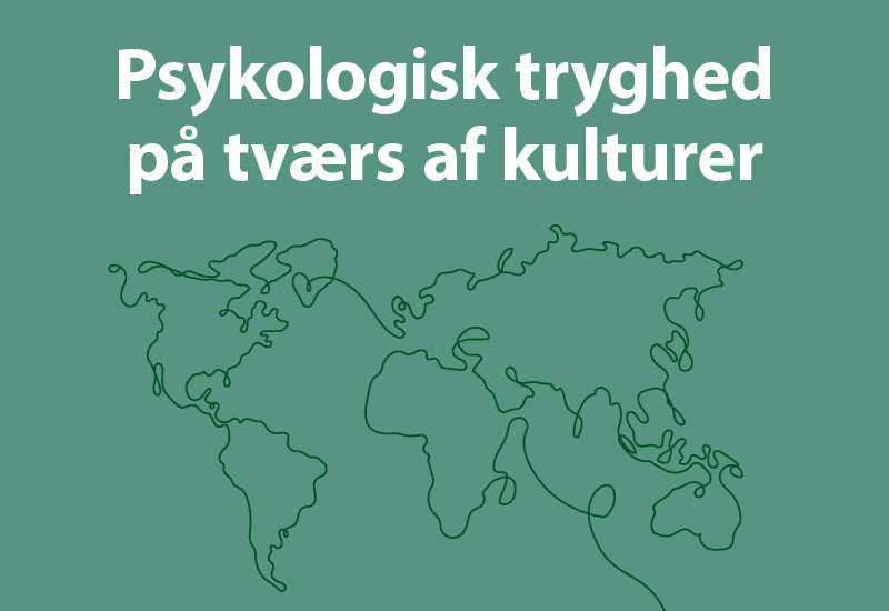 Psykologisk tryghed på tværs af kulturer: Hvad Grønland kan lære os om psykologisk tryghed