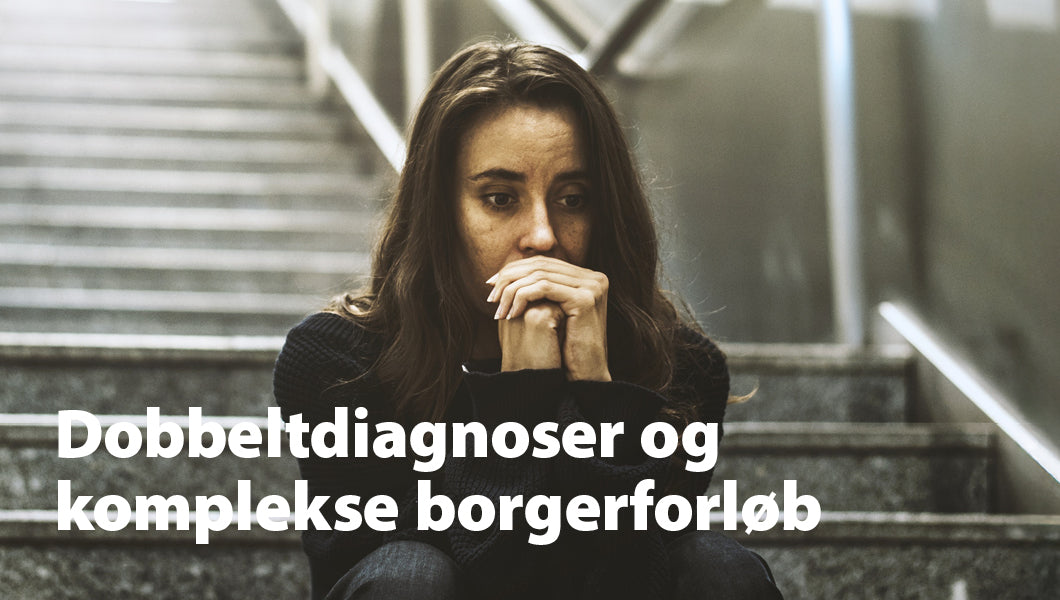 Dobbeltdiagnoser og komplekse borgerforløb