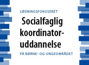 Løsningsfokuseret socialfaglig koordinator-uddannelse – Modul 3