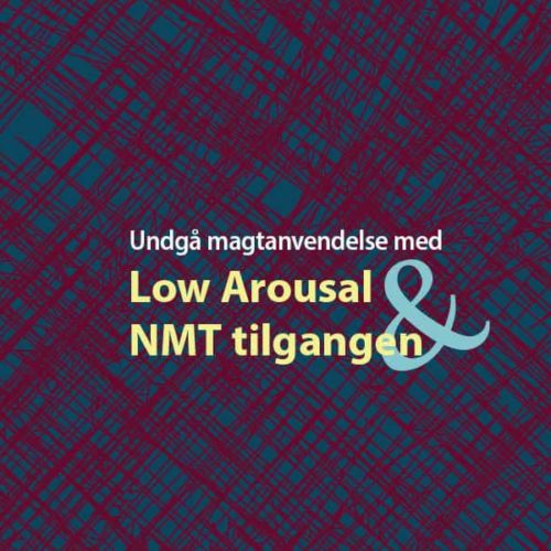 Undgå magtanvendelse med Low Arousal og NMT tilgangen