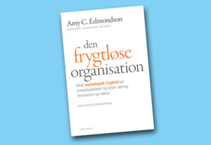 ”Den frygtløse organisation” af Amy Edmondson – en essentiel ledelsesbog